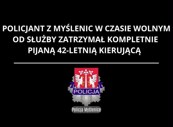 Policjant z Myślenic zatrzymał kierującą z 3 promilami alkoholu