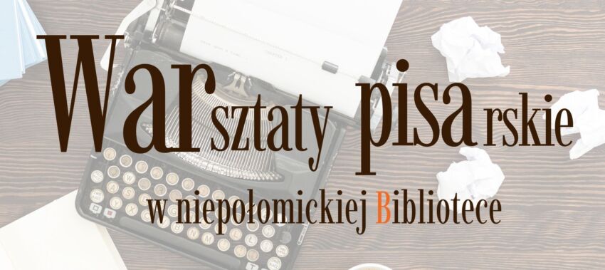Warsztaty pisarskie w Niepołomicach. Zapraszamy początkujących i doświadczonych autorów