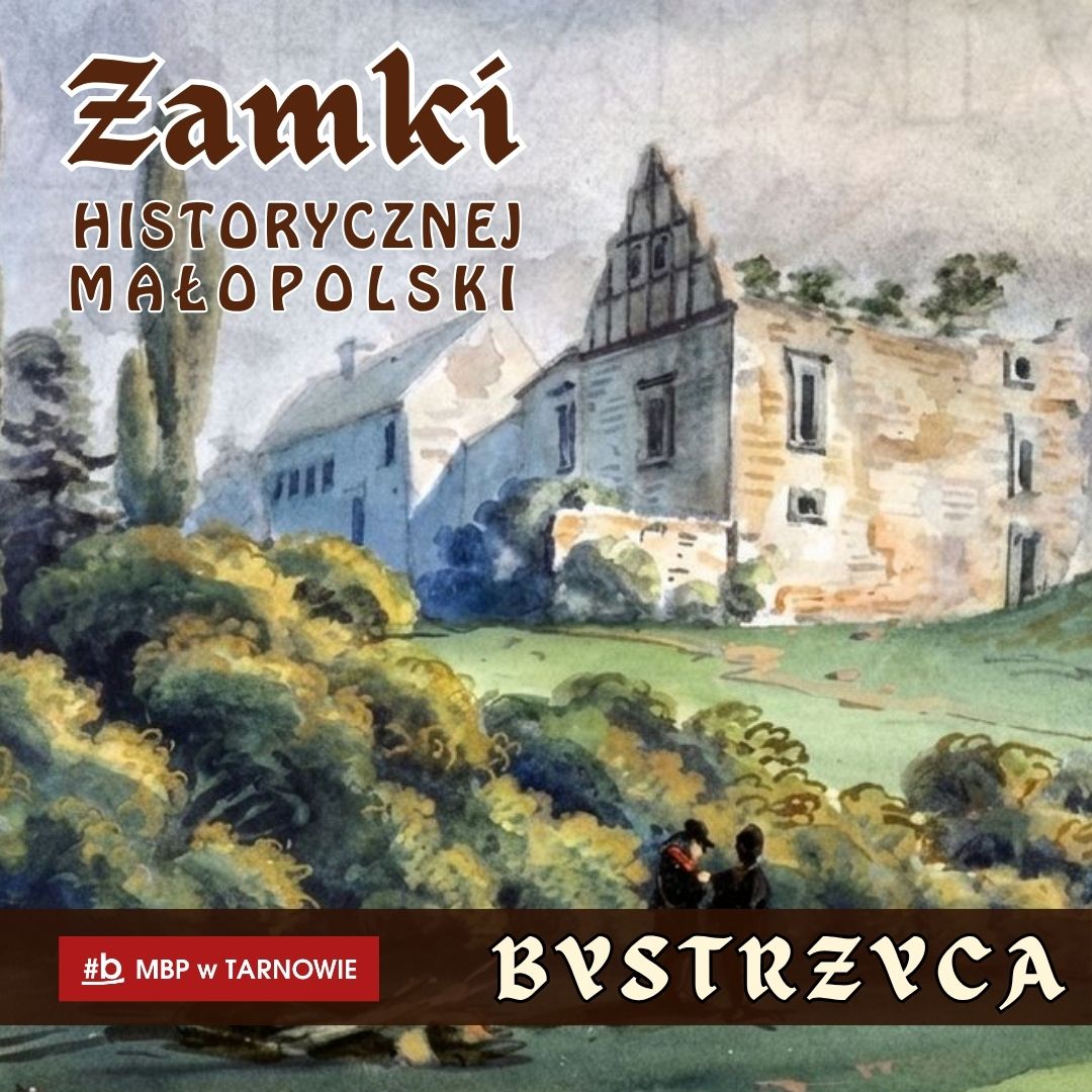 Zamki historycznej Małopolski - Bystrzyca. Nowy cykl artykułów o zabyteczkach