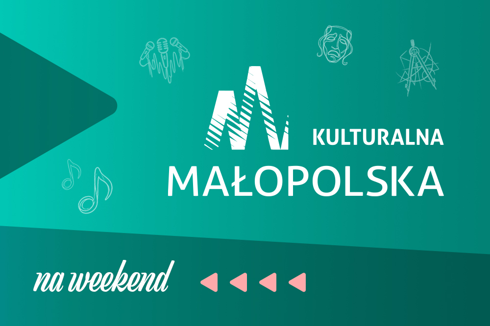 Kultura na weekend w Małopolsce. Koncerty, spektakle i wystawy