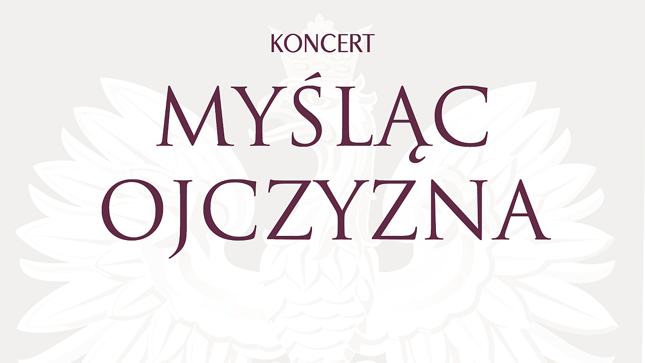 "Myśląc Ojczyzna" - koncert niepodległościowy w Filharmonii Krakowskiej