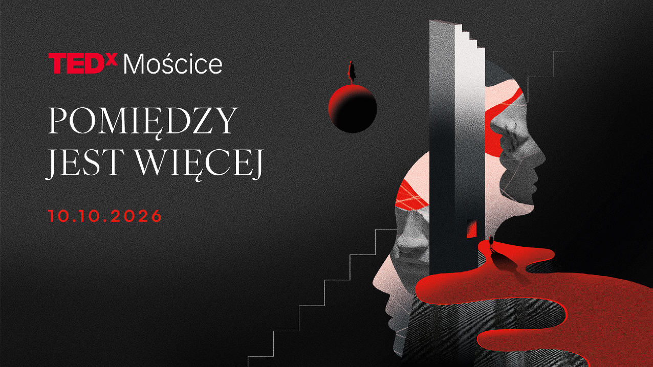 TEDxMościce 2026. Osobiste opowieści i inspirujące rozmowy w Mościcach